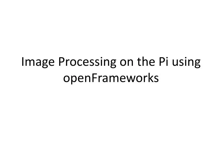 image processing on the pi using openframeworks