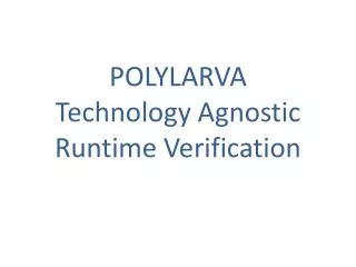 POLYLARVA Technology Agnostic Runtime Verification