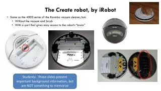 The Create robot, by iRobot Same as the 4000 series of the Roomba vacuum cleaner, but: