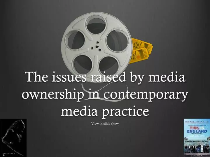 the issues raised by media ownership in contemporary media practice