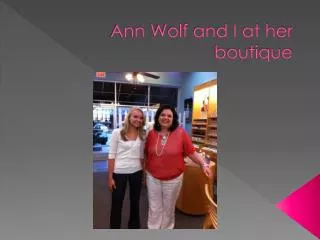 Ann Wolf and I at her boutique