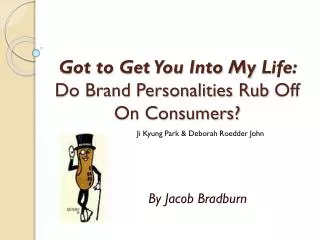 Got to Get You Into My L ife: Do Brand Personalities Rub O ff On Consumers?