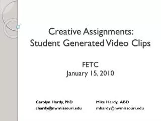 Creative Assignments: Student Generated Video Clips FETC January 15, 2010