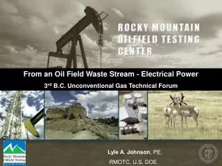 From an Oil Field Waste Stream - Electrical Power 3 rd B.C. Unconventional Gas Technical Forum