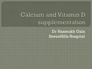 Calcium and Vitamin D supplementation