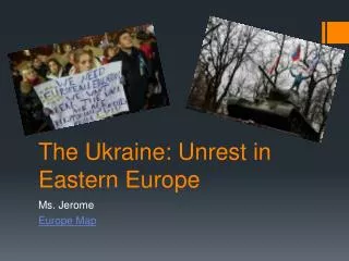 The Ukraine: Unrest in Eastern Europe