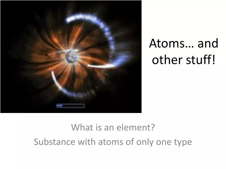 atoms and other stuff