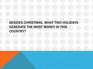 Besides Christmas, what two holidays generate the most money in this country?