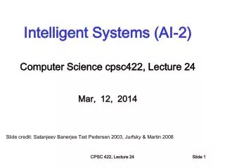 Intelligent Systems (AI-2) Computer Science cpsc422 , Lecture 24 Mar, 12, 2014