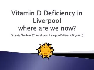 Vitamin D Deficiency in Liverpool where are we now?