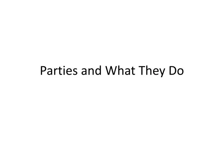 parties and what they do