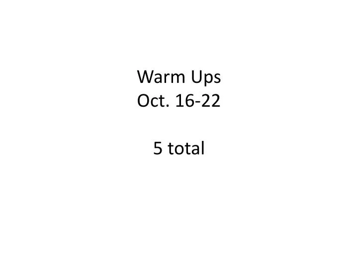 warm ups oct 16 22 5 total