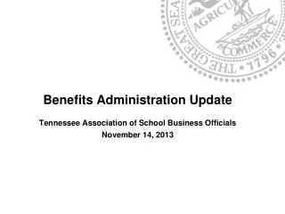 Benefits Administration Update Tennessee Association of School Business Officials