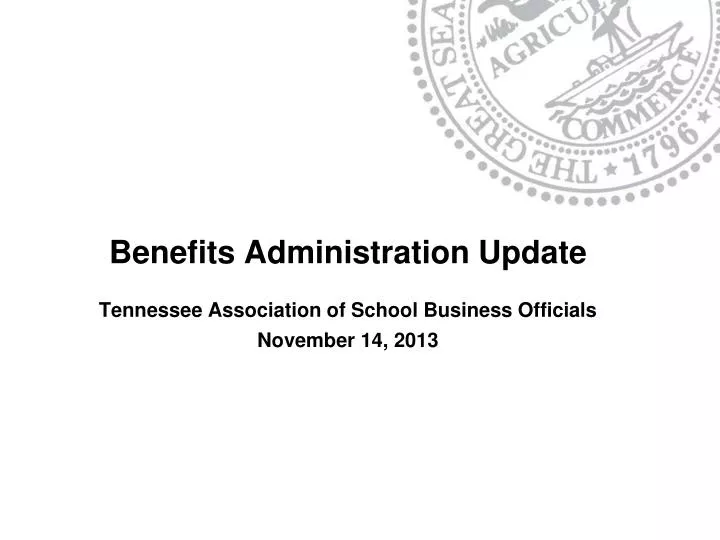 benefits administration update tennessee association of school business officials november 14 2013