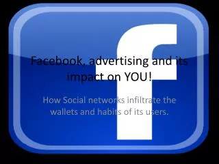 Facebook, advertising and its impact on YOU!