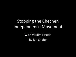 Stopping the Chechen Independence Movement