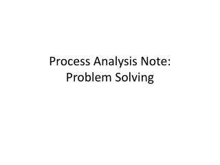 Process Analysis Note: Problem Solving