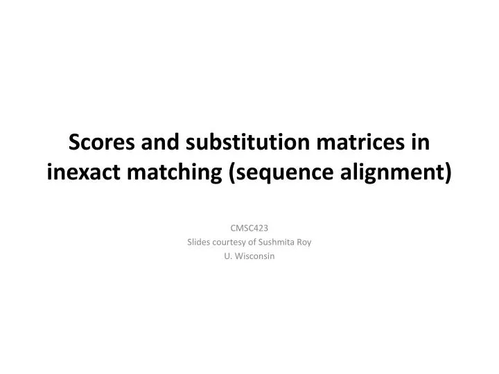 scores and substitution matrices in inexact matching sequence alignment