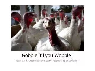 Gobble ‘til you Wobble!
