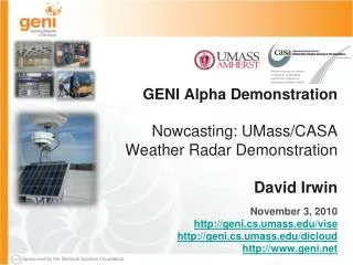 GENI Alpha Demonstration Nowcasting : UMass/CASA Weather Radar Demonstration David Irwin