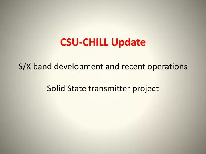 csu chill update s x band development and recent operations solid state transmitter project