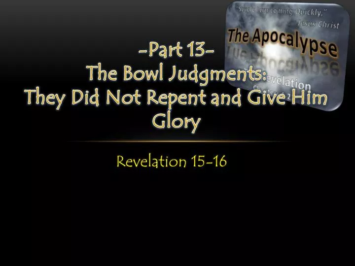 part 13 the bowl judgments they did not repent and give him glory