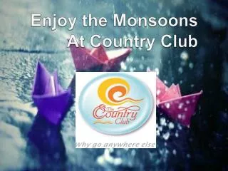 Enjoy the Monsoons At Country Club