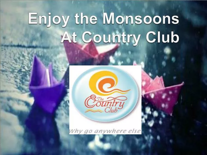 enjoy the monsoons at country club