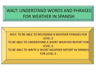 WALT: UNDERSTAND WORDS AND PHRASES FOR WEATHER IN SPANISH