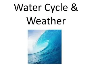 Water Cycle &amp; Weather Chapter 6