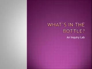 WHAT’S IN THE BOTTLE?