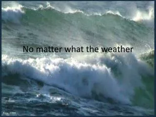 No matter what the weather