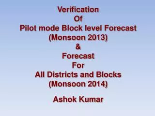 Verification Of Pilot mode Block level Forecast (Monsoon 2013) &amp; Forecast For