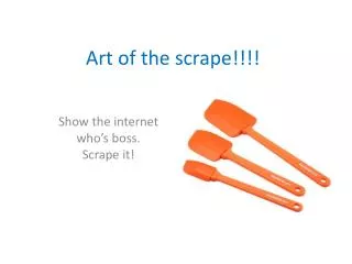 Art of the scrape!!!!