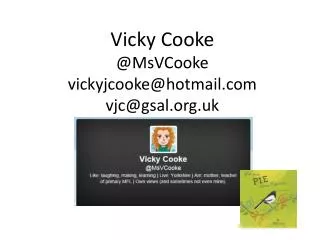 Vicky Cooke @MsVCooke vickyjcooke@hotmail.com vjc@gsal.org.uk