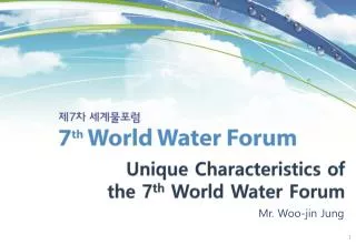 Unique Characteristics of the 7 th World Water Forum