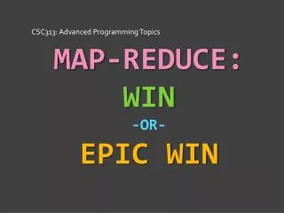 Map-Reduce: Win -or- Epic Win