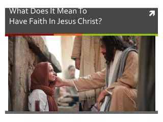 What Does It Mean To Have Faith In Jesus Christ?
