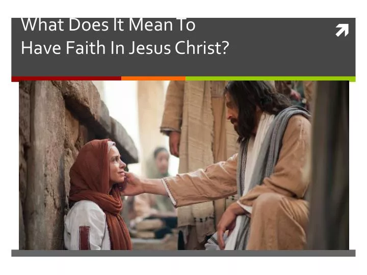 what does it mean to have faith in jesus christ