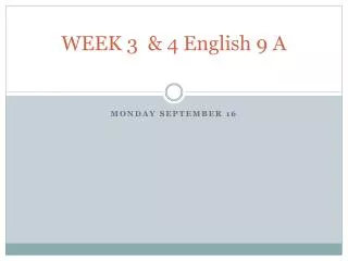 WEEK 3 &amp; 4 English 9 A