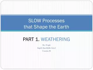 SLOW Processes that Shape the Earth PART 1. WEATHERING