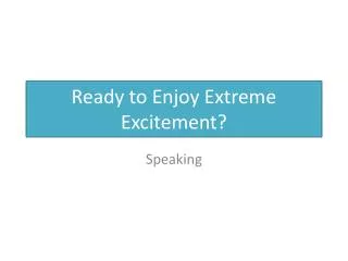 Ready to Enjoy Extreme Excitement?
