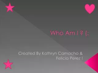 Who Am I ? (: