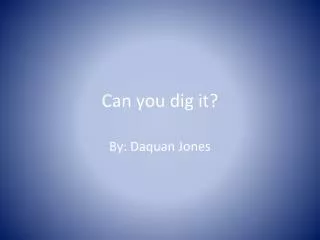 Can you dig it?