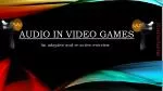 Audio in Video Games - slide 1