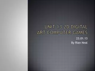 Unit 13 2D Digital Art Computer games