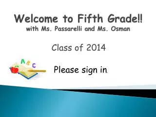 Welcome to Fifth Grade!! w ith Ms. Passarelli and Ms. Osman