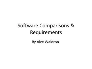Software Comparisons &amp; Requirements