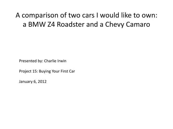 a comparison of two cars i would like to own a bmw z4 roadster and a chevy camaro