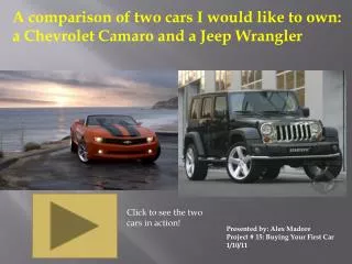 A comparison of two cars I would like to own: a Chevrolet Camaro and a Jeep Wrangler